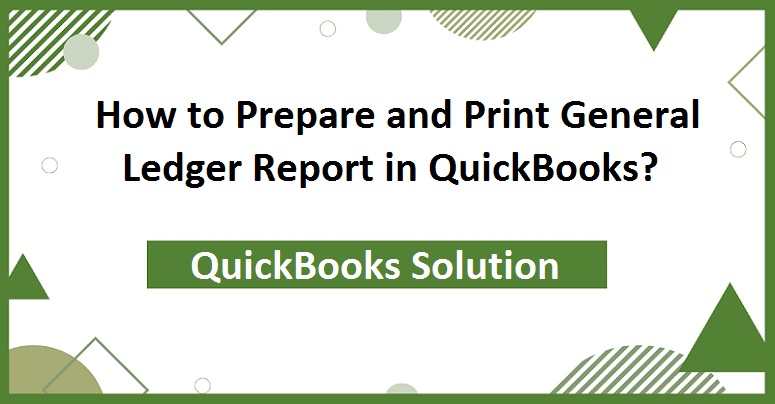 How to Prepare and Print General Ledger Report in QuickBooks?
