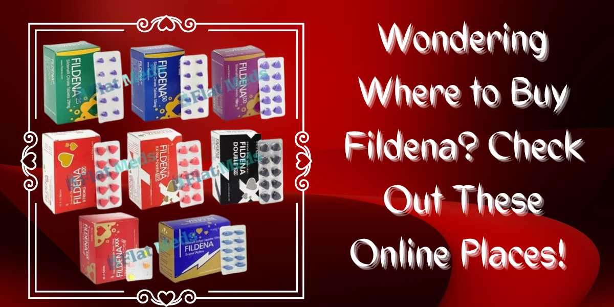 Wondering Where to Buy Fildena? Check Out These Online Places!