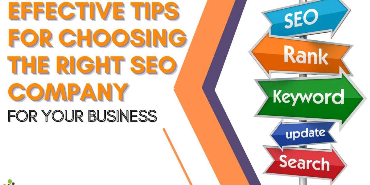 Effective Tips For Choosing The Right SEO Company For Your Business