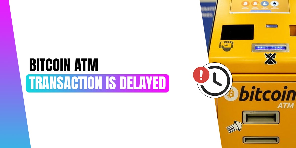 Bitcoin ATM Transaction Is Delayed - Bitcoin ATM Support