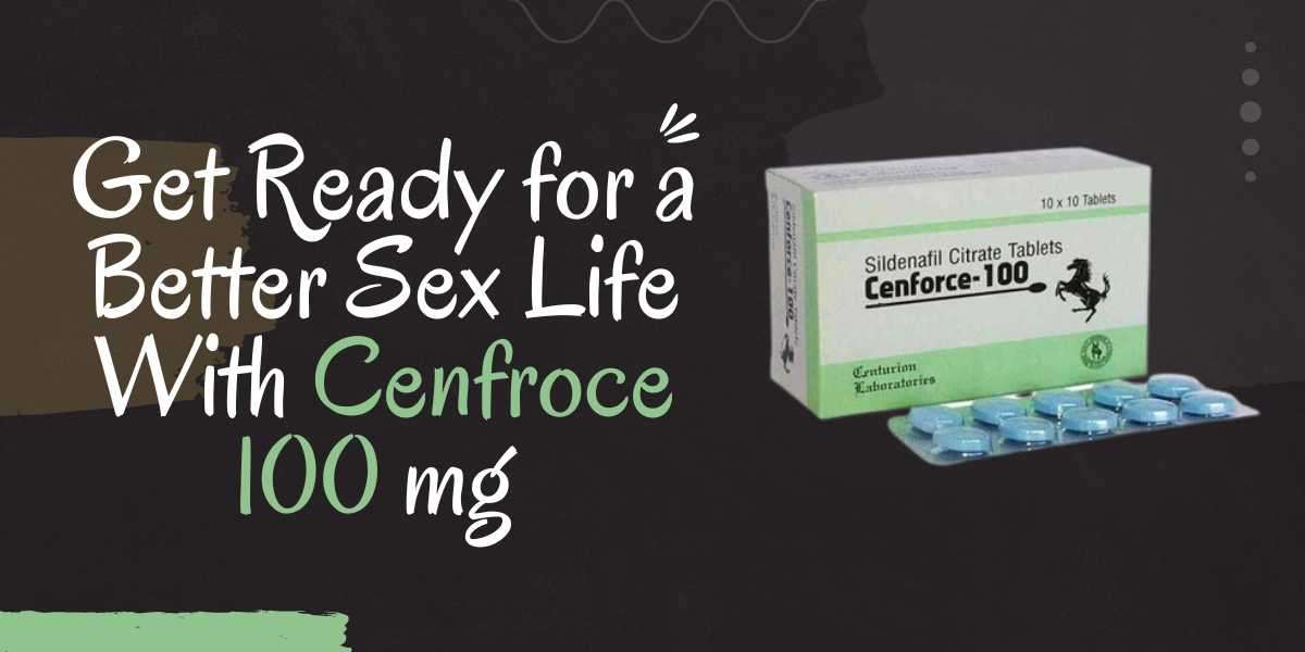 Get Ready for a Better Sex Life With Cenfroce 100 mg