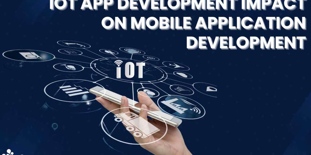 IoT App Development Impact On Mobile Application Development