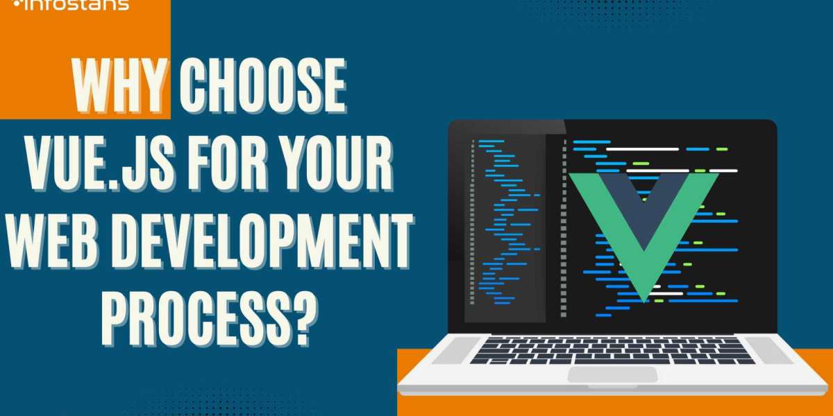 Why Choose Vue.js for Your Web Development Process?
