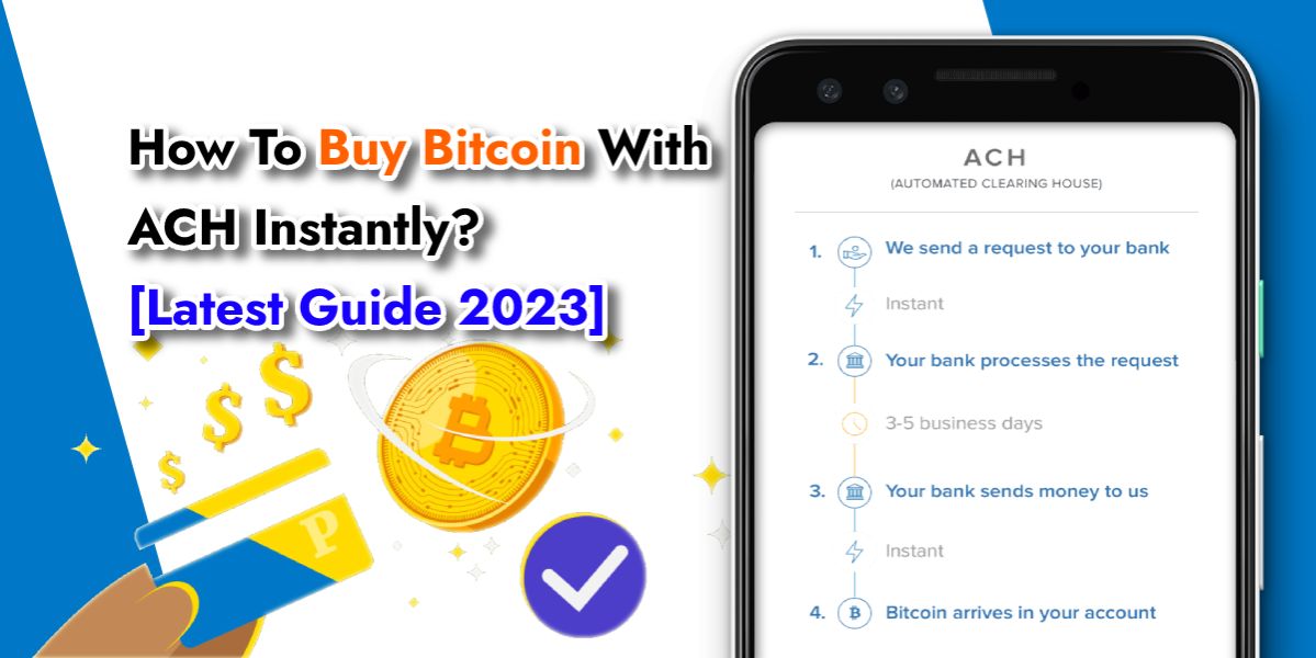 How To Buy Bitcoin With ACH Instantly - [ Latest Steps 2023]