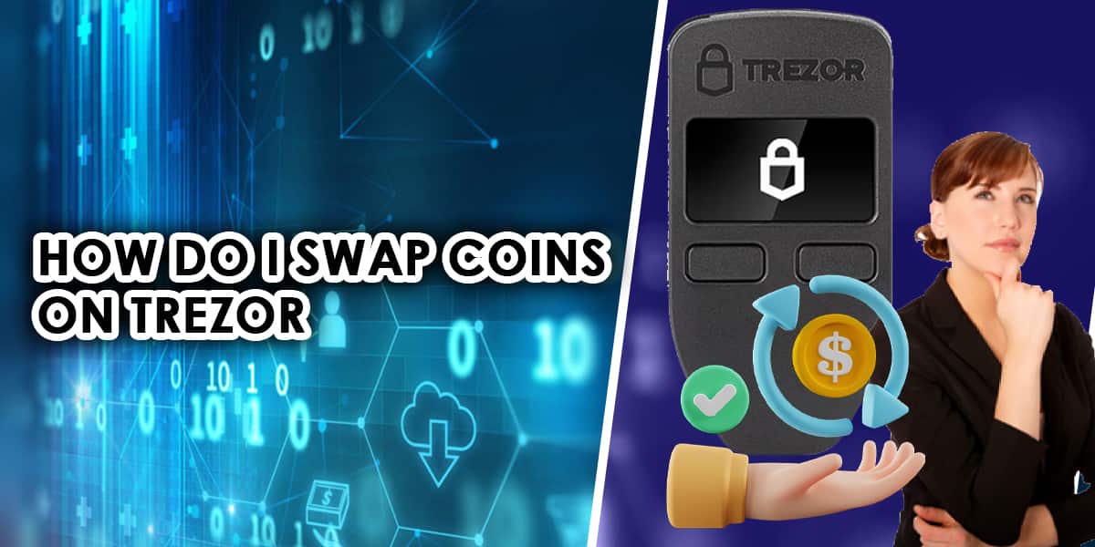 Swap Coins On Trezor [In Just 8 Steps].