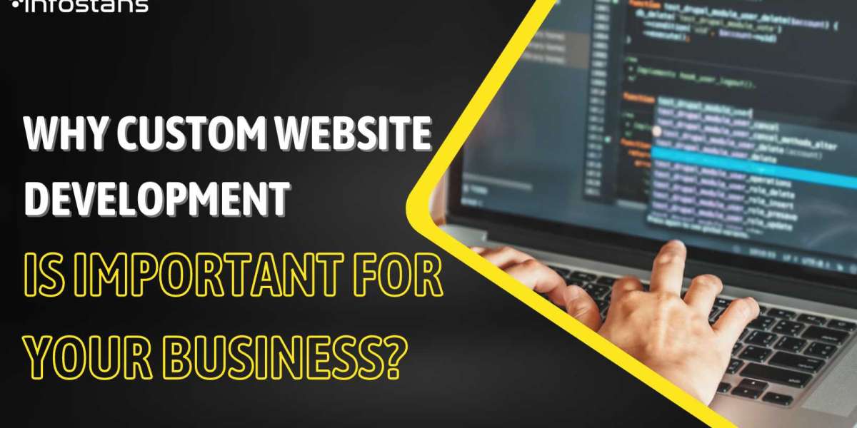 Why Custom Website Development Is Important For Your Business?