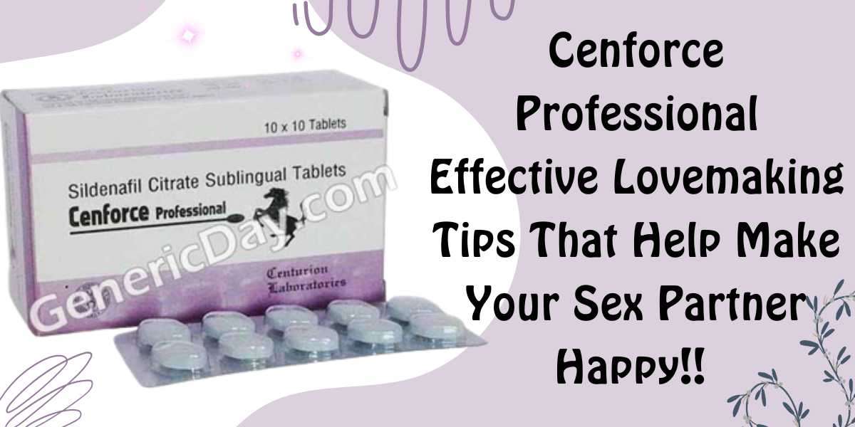 Cenforce Professional Effective Lovemaking Tips That Help Make Your Sex Partner Happy!! |genericday.com
