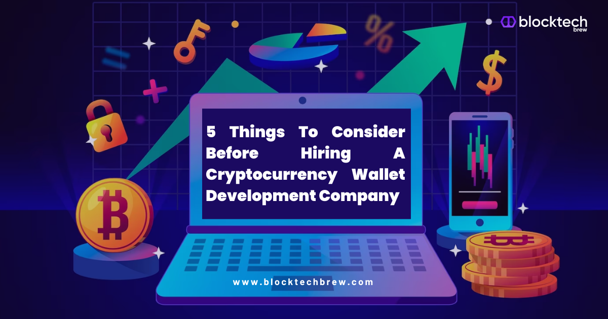 5 Things To Consider Before Hiring A Cryptocurrency Wallet Development Company – Cryptocurrency Wallet Development Company – Blocktech Brew