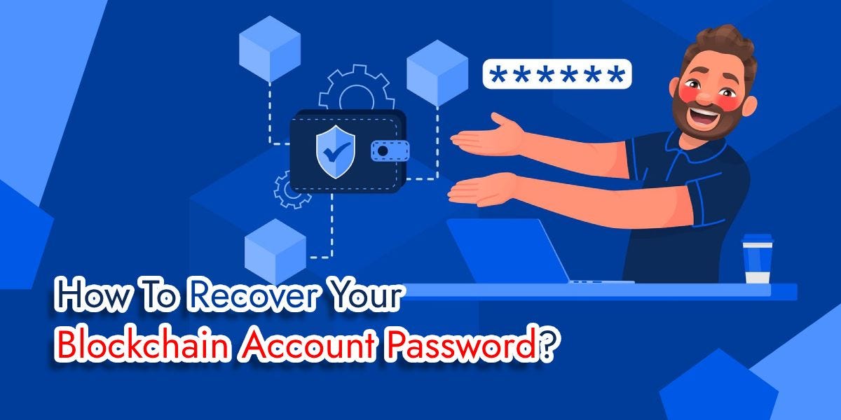 How to Recover Your Blockchain Account Password [Reset Guide] | by Nyhyxi | Jul, 2023 | Medium