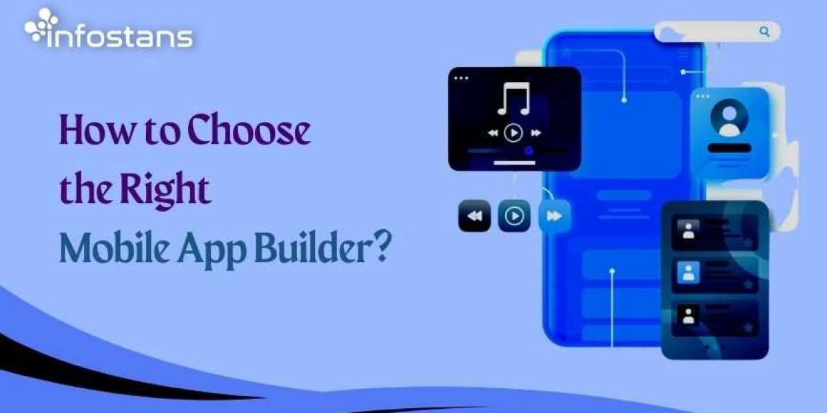 How to Choose the Right Mobile App Builder