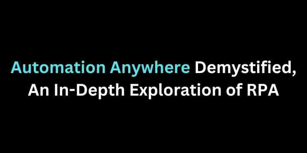 Automation Anywhere Demystified, An In-Depth Exploration of RPA