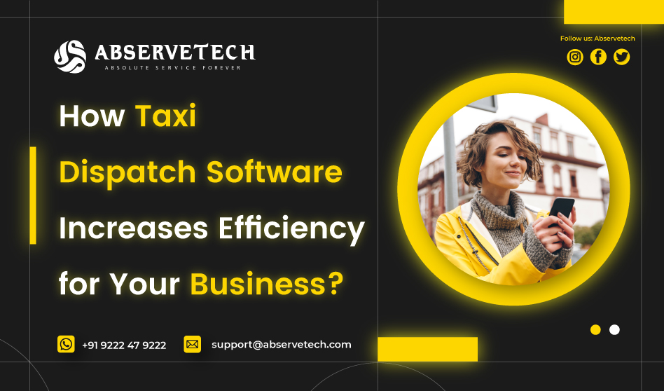 How Taxi Dispatch Software Increases Efficiency for Your Business? - Abservetech Blog