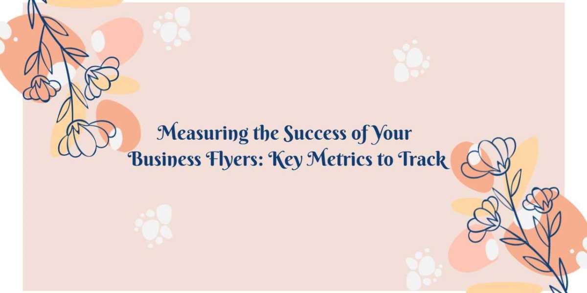 Measuring the Success of Your Business Flyers: Key Metrics to Track