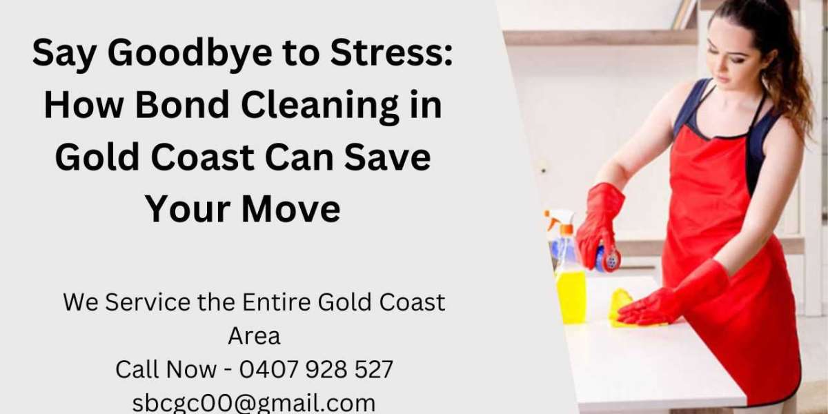 Say Goodbye to Stress: How Bond Cleaning in Gold Coast Can Save Your Move