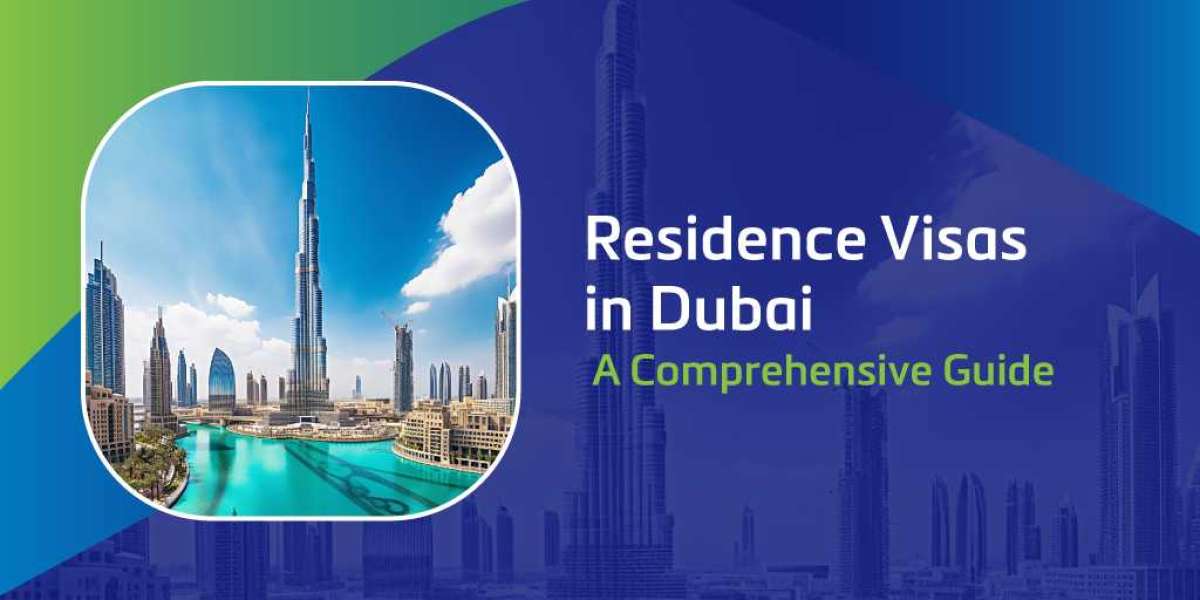 Residence Visa in Dubai: A Comprehensive Guide