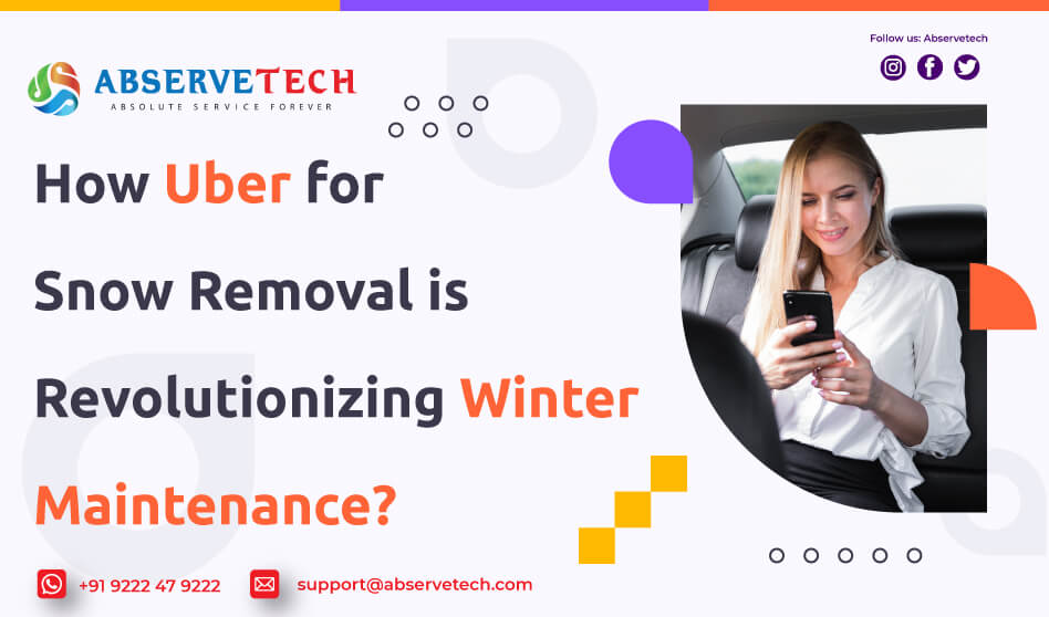 How Uber for Snow Removal is Revolutionizing Winter Maintenance? - Abservetech Blog