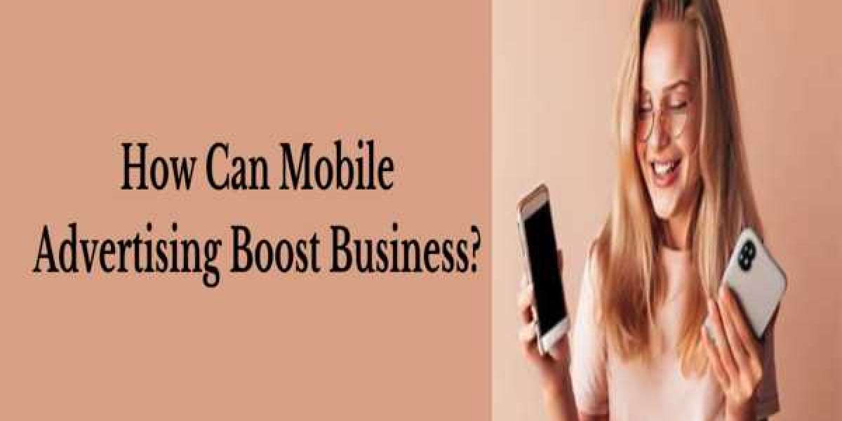 How Can Mobile Advertising Boost Business?