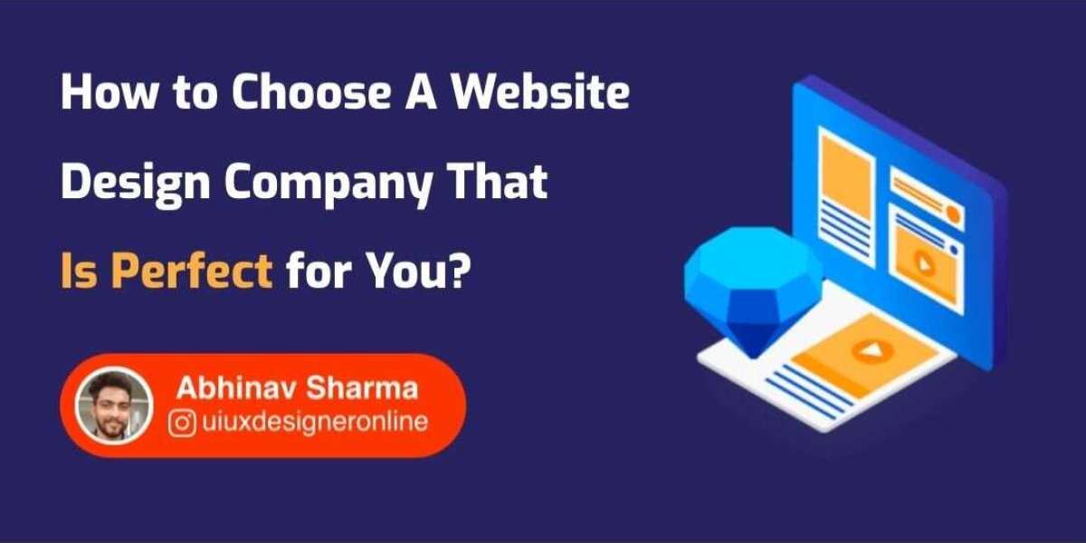 How to Choose A Website Design Company That Is Perfect for You?
