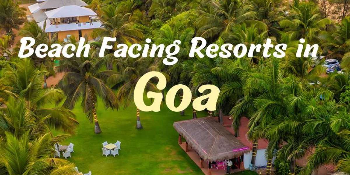 "Lock Your Trip: Discover the Best Beach Facing Resorts in Goa"