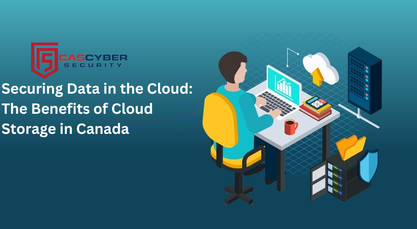 Securing Data in the Cloud: The Benefits of Cloud Storage in Canada