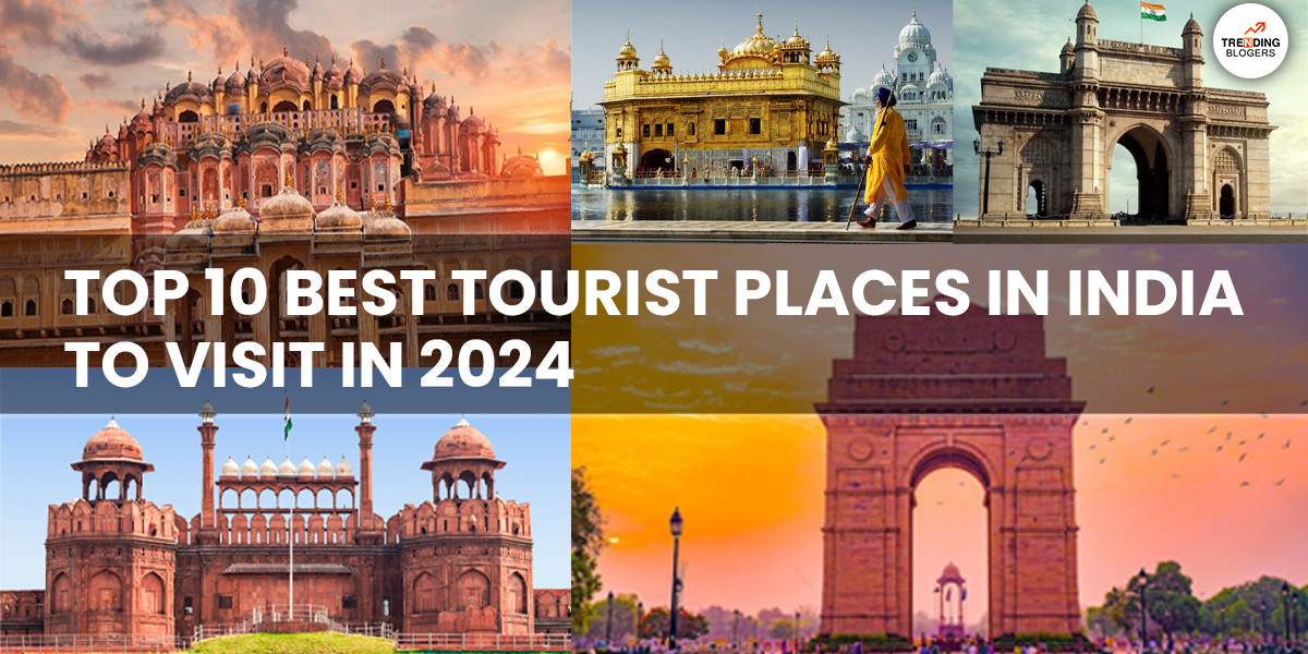 Top 10 Best Tourist Places in India To Visit in 2024