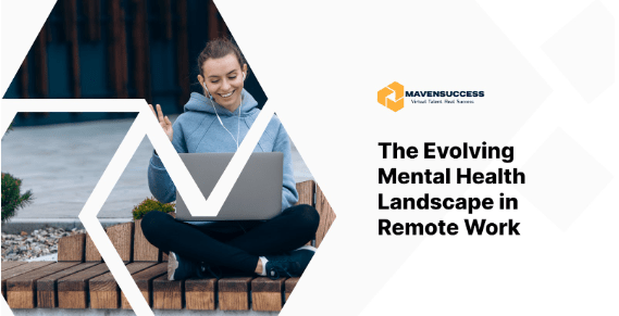 The Evolving Mental Health Landscape in Remote Work - Maven Success