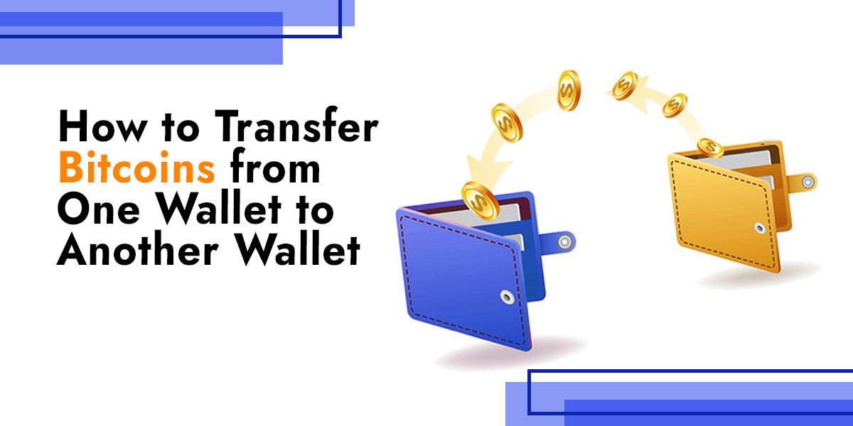 How to Transfer Bitcoins from One Wallet to Another Wallet ?[2024]