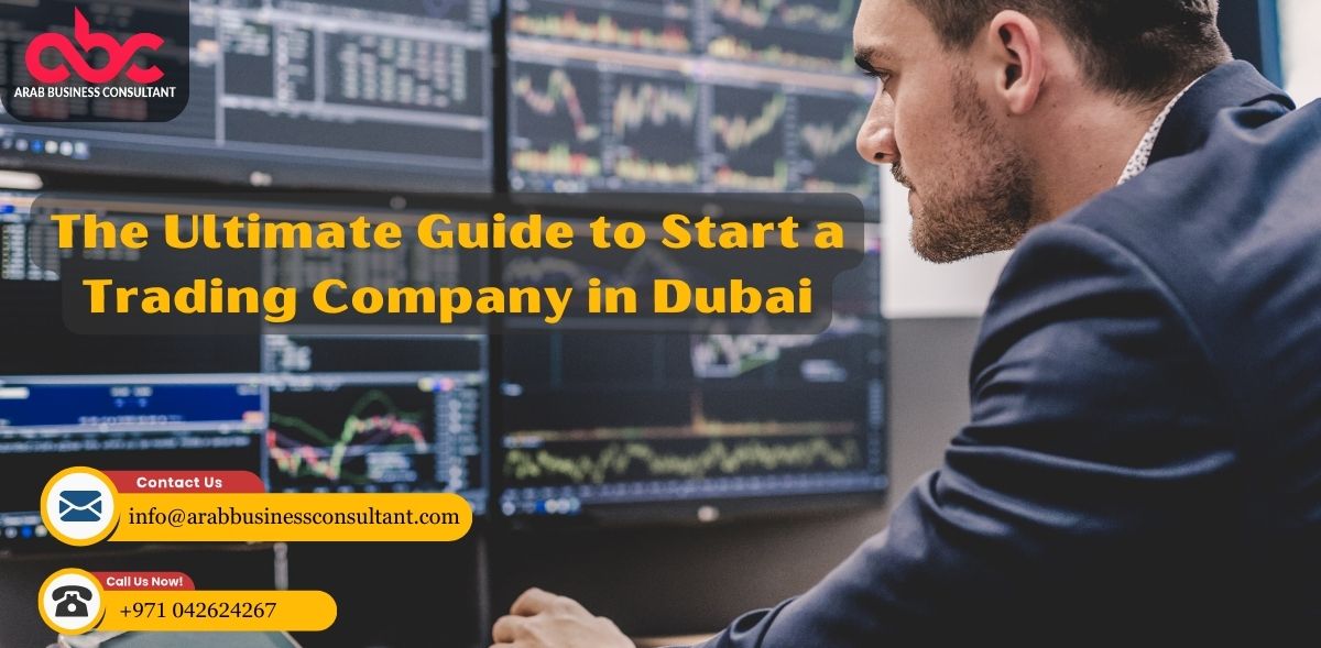 Steps to Start a General Trading Company in Dubai in 2024