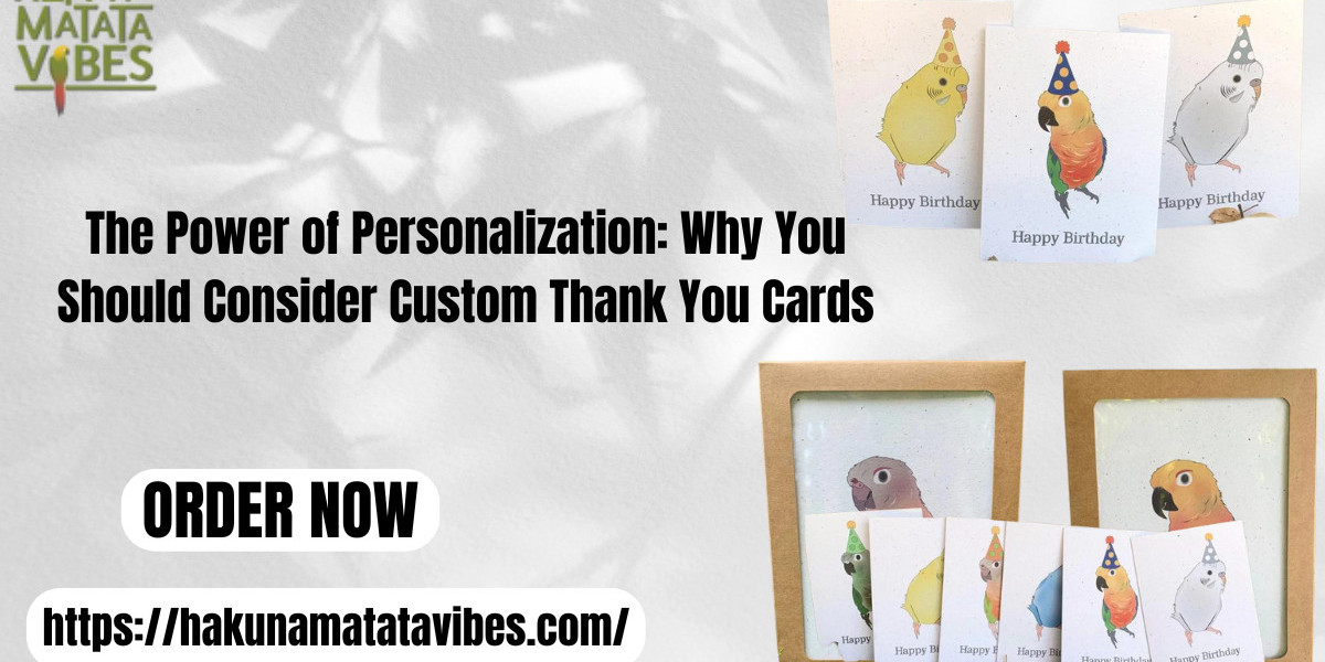 The Power of Personalization: Why You Should Consider Custom Thank You Cards