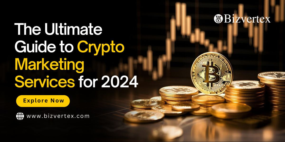 The Ultimate Guide to Crypto Marketing Services for 2024