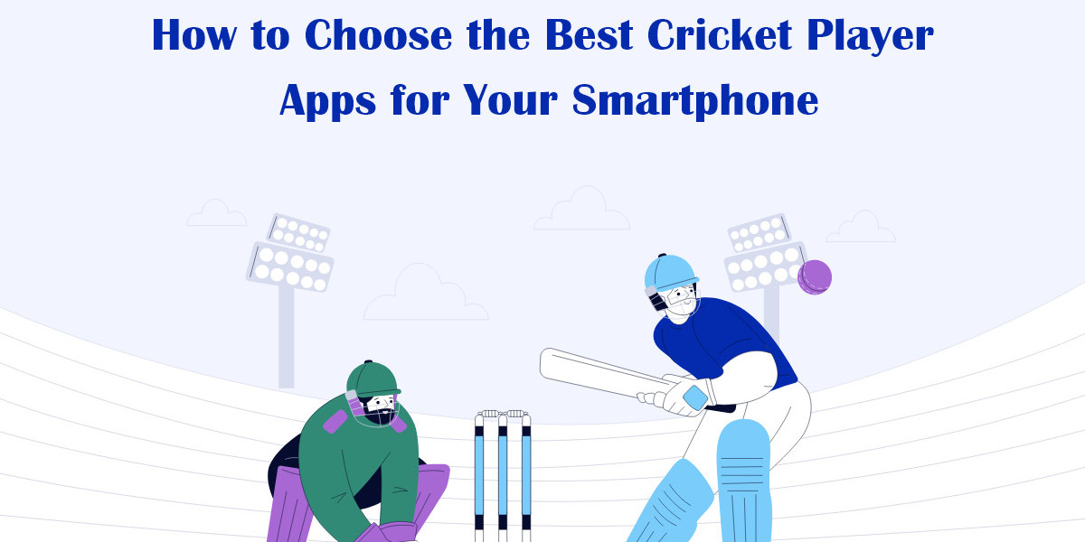 How to Choose the Best Cricket Player Apps for Your Smartphone
