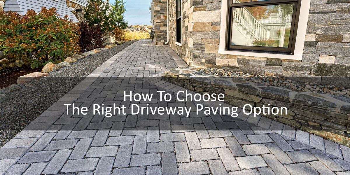 How To Choose The Right Driveway Paving Option:-