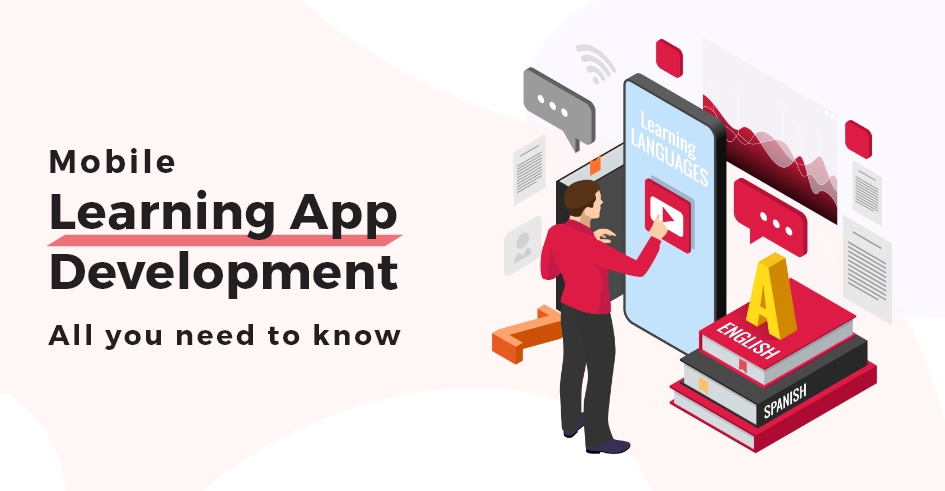 Mobile Learning App Development: All You Need To Know