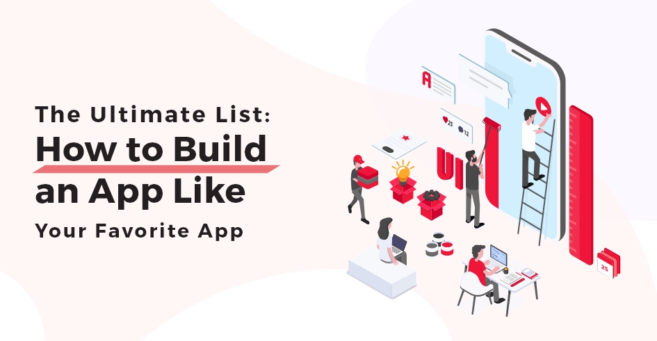The Ultimate List: How to Build an App Like Your Favorite App