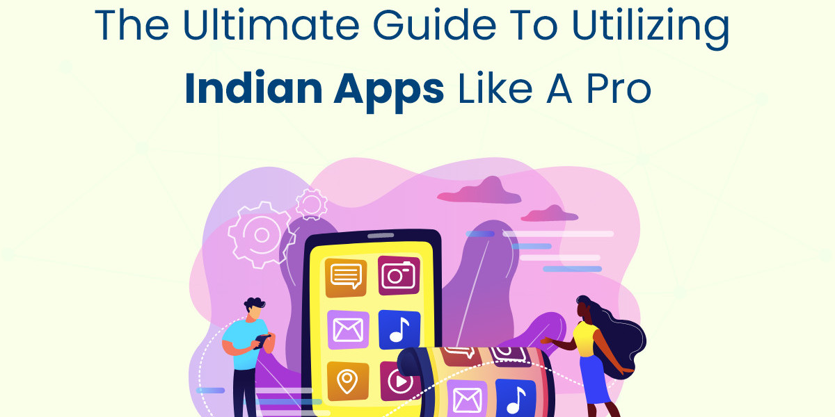 The Ultimate Guide to Utilizing Indian Apps like a Pro