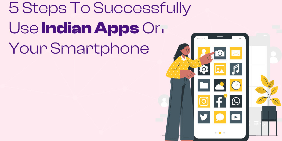 5 Steps to Successfully Use Indian Apps on Your Smartphone